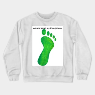 Ask me about my thoughts on feet Crewneck Sweatshirt